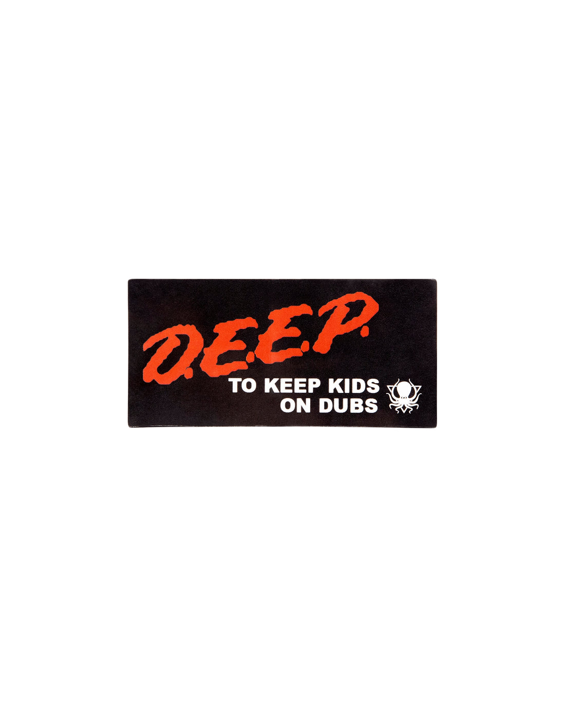 DEEP TO KEEP KIDS ON DUBS STICKER – DEEP DARK AND DANGEROUS